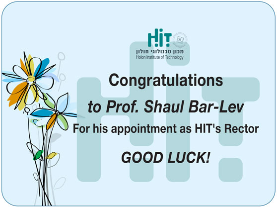 Congratulations to Prof. Shaul Bar Lev For his appointment as HIT's Rector. Good Luck!
